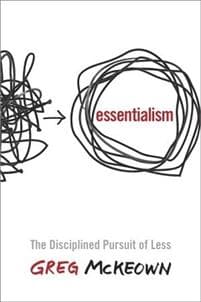 Essentialism : The Disciplined Pursuit of Less