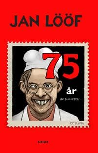 Jan Lööf : 75 år av dumheter