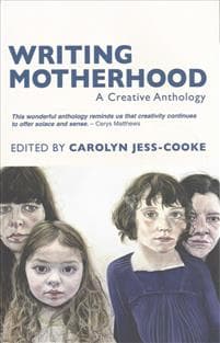 Writing Motherhood: A Creative Anthology