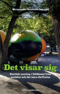 Det visar sig : Estetisk mening i bildkonst från nutiden och det nära förfl