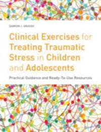 Clinical Exercises for Treating Traumatic Stress in Children and Adolescents