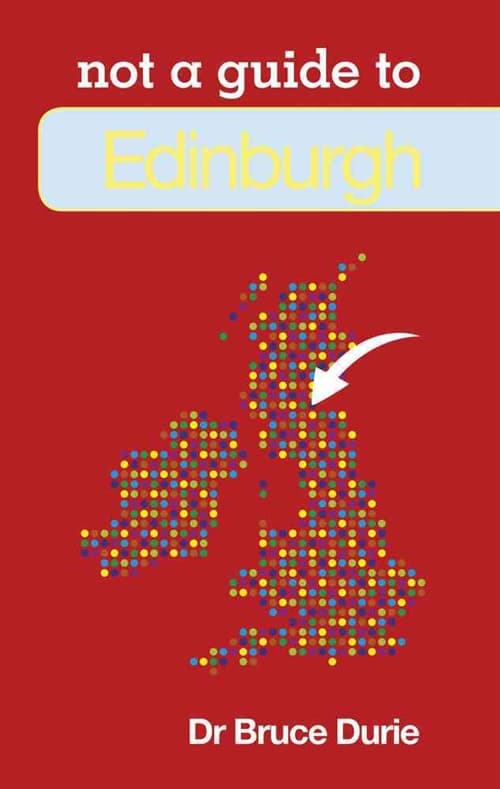 Not a Guide to: Edinburgh