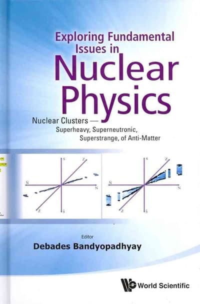 Exploring Fundamental Issues In Nuclear Physics: Nuclear Clusters - Superheavy, Superneutronic, Superstrange, Of Anti-matter - Proceedings Of The Symposium On Advances In Nuclear Physics In Our Time