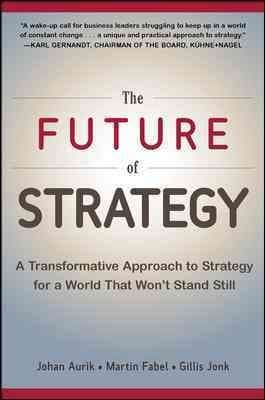 The Future of Strategy: A Transformative Approach to Strategy for a World That Won’t Stand Still