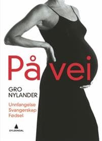 På vei: unnfangelse, svangerskap, fødsel