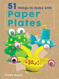 Crafty Makes: 51 Things to Make with Paper Plates
