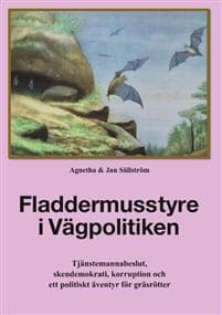 Fladdermusstyre i Vägpolitiken:Tjänstemannabeslut, skendemokrati, korruption och ett politiskt äventyr för gräsrötter