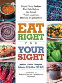 Eat Right For Your Sight: Simple, Tasty Recipes That Help Reduce of Vision Loss from Macular Degeneration