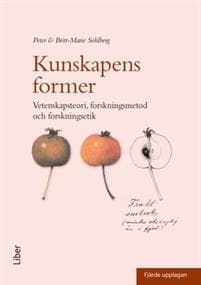 Kunskapens former : vetenskapsteori, forskningsmetod och forskningsetik