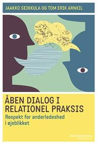 Åben dialog og relationel praksis. Respekt for anderledeshed i øjeblikket