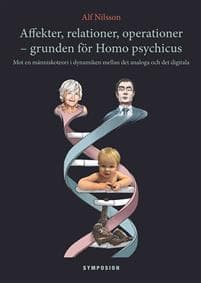 Affekter, relationer, operationer - grunden för Homo psychicus : mot en människoteori i dynamiken mellan det analoga och det digitala