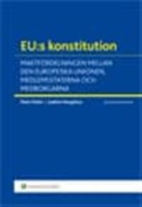 EU:s konstitution : maktfördelningen mellan den europeiska unionen, medlemsstaterna och medborgarna