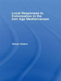 Local Responses to Colonization in the Iron Age Mediterranean