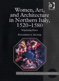 Women, Art, and Architecture in Northern Italy, 1520–1580