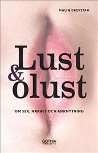 Lust & olust : om sex, närhet och anknytning