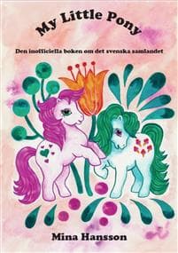 My Little Pony : den inofficiella boken om det svenska samlandet