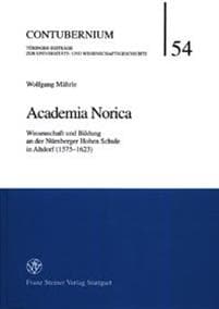 Academia Norica: Wissenschaft Und Bildung an Der Nurnberger Hohen Schule in Altdorf (1575-1623)