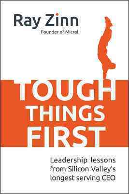 Tough Things First: Leadership Lessons from Silicon Valley's Longest Serving CEO