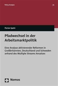 Pfadwechsel in Der Arbeitsmarktpolitik: Eine Analyse Aktivierender Reformen in Grossbritannien, Deutschland Und Schweden Anhand Des Multiple Streams A
