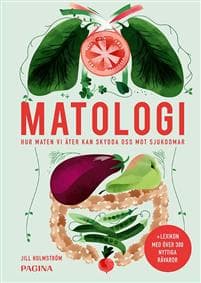 Matologi : Hur maten vi äter kan skydda oss mot sjukdomar