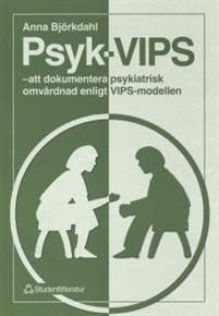 Psyk-VIPS - - att dokumentera psykiatrisk omvårdnad enligt VIPS-modellen