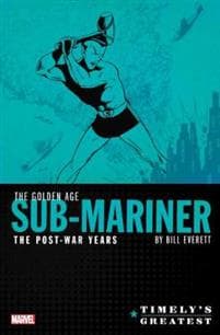 Timely's Greatest: The Golden Age Sub-mariner By Bill Everett - The Post-war Years Omnibus