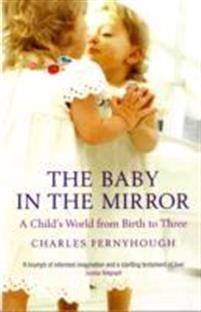 Baby in the mirror - a childs world from birth to three