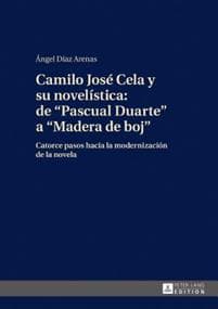 Camilo Jose Cela Y Su Novelistica: de "pascual Duarte" a "madera de Boj"
