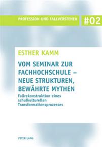 Vom Seminar Zur Fachhochschule - Neue Strukturen, Bewaehrte Mythen