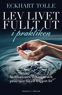 Lev livet fullt ut i praktiken