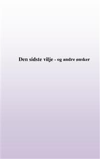 Min sidste vilje - og andre ønsker