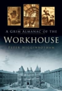 A Grim Almanac of the Workhouse