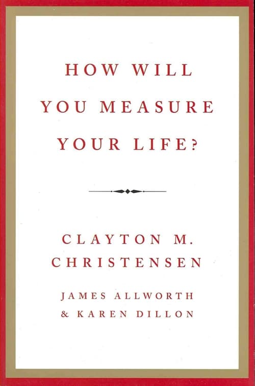 How Will You Measure Your Life?