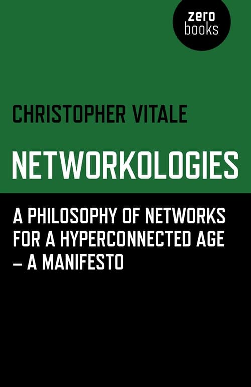 Networkologies – A Philosophy of Networks for a Hyperconnected Age – A Manifesto