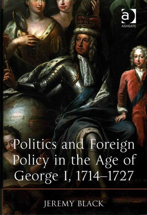 Politics and Foreign Policy in the Age of George I, 1714-1727