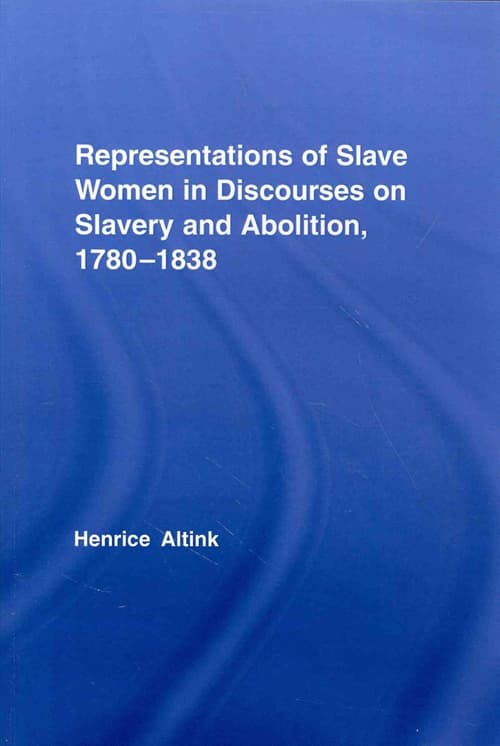 Representations of Slave Women in Discourses on Slavery and Abolition, 1780–1838
