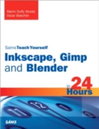 Sams Teach Yourself Inkscape, Gimp and Blender in 24 Hours