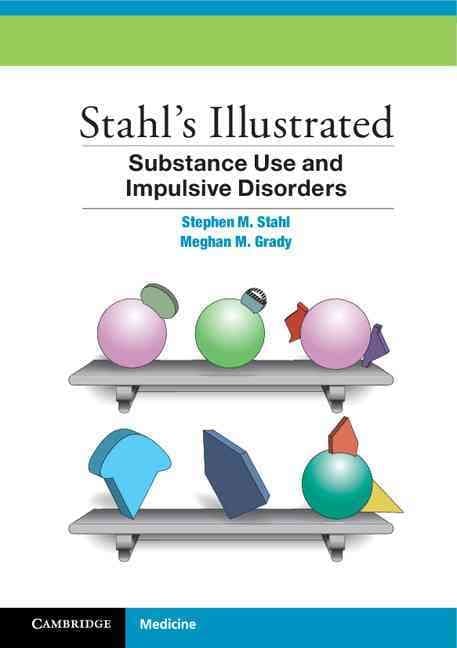 Stahl's Illustrated Substance Use and Impulsive Disorders