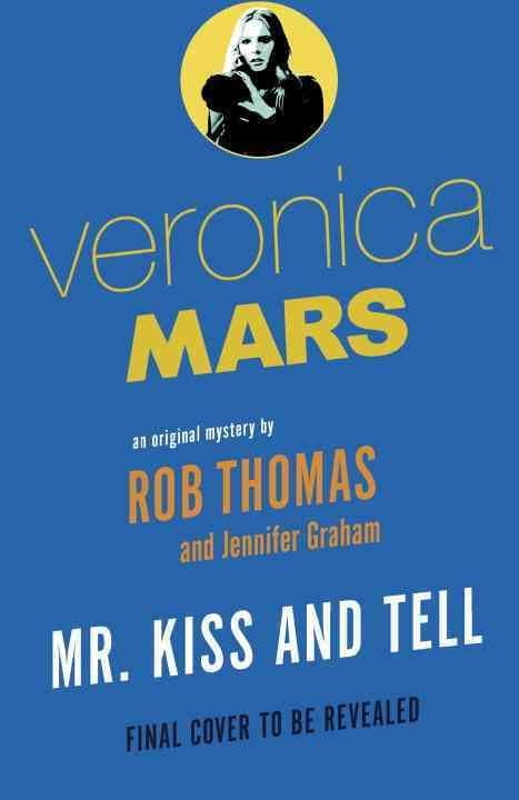 Veronica Mars 2: An Original Mystery by Rob Thomas: Mr. Kiss and Tell