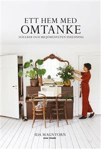 Ett hem med omtanke : hållbar och miljömedveten inredning