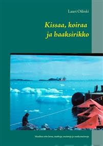 Kissaa, koiraa ja haaksirikko: Maailma niin lavea, matkoja, muistoja ja matkamuistoja