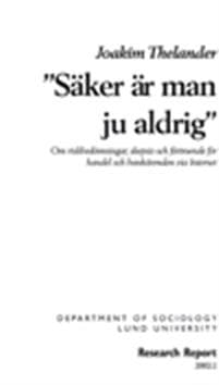 Säker är man ju aldrig : om riskbedömningar, skepsis och förtroende för handel och bankärenden via Internet