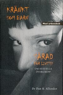 Kränkt som barn : sårad för livet!? - om sexuella övergrepp