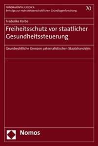Freiheitsschutz VOR Staatlicher Gesundheitssteuerung: Grundrechtliche Grenzen Paternalistischen Staatshandelns