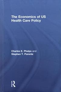 The Economics of US Health Care Policy