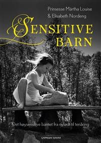 Sensitive barn; Det høysensitive barnet fra nyfødt til tenåring