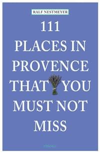 111 Places in Provence That You Must Not Miss