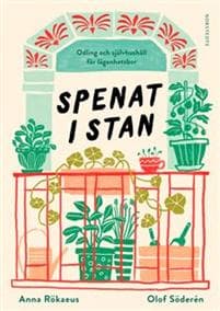 Spenat i stan : odling och självhushåll för lägenhetsbor