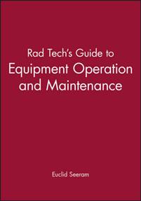 Rad Tech's Guide to Equipment Operation and Maintenance