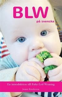BLW på svenska : En introduktion till Baby-Led Weaning